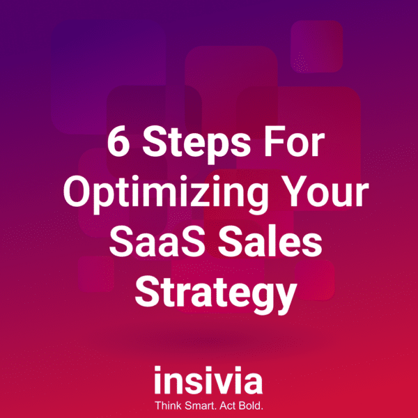 6 Steps For Optimizing Your SaaS Sales Strategy