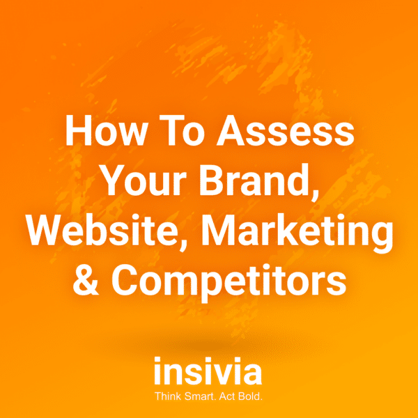 How To Assess Your  Brand, Website, Marketing & Competitors