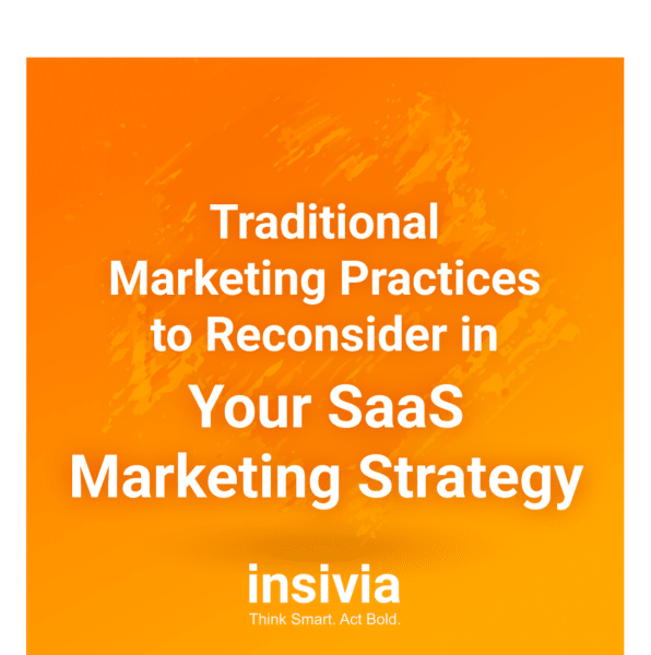 Traditional Marketing Practices to Reconsider in Your SaaS Marketing Strategy