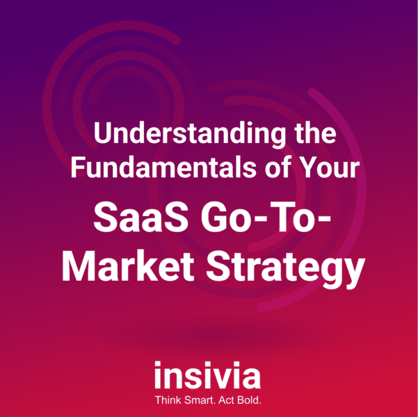 Understanding the Fundamentals of Your SaaS Go-To-Market Strategy