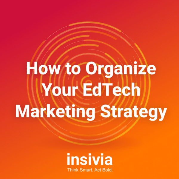 How to Organize Your EdTech Marketing Strategy